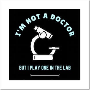 I'm not a doctor, but I play one in the lab BME Posters and Art